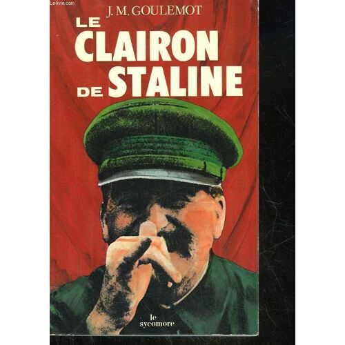 Le Clairon De Staline - De Quelques Aventures Du Parti Communiste Français