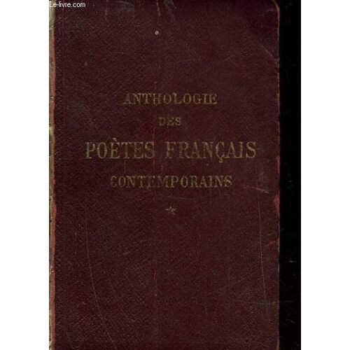 Anthologie Des Poetes Francais Contemporains - Le Parnasse Et Les Ecoles Posterieures Au Parnasse - Tome 1