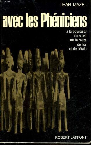 Avec Les Pheniciens A La Poursuite Du Soleil Sur Les Routes De L'or Et De L'etain