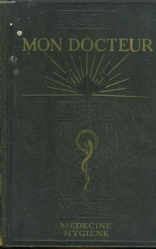 Mon Docteur - Encyclopedie Moderne De Medecine Et D'hygiene Methodes Scientifiques Et Pratiques - Allopathie, Homeopathie, Physiotherapie, Medecine Pratique, Toxicologie, Plantes ...