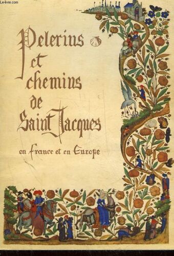 Pelerins Et Chemins De Saint- Jacques En France Et En Europe Du 10° Siecle A Nos Jours
