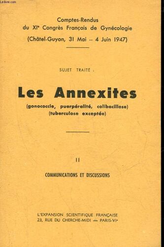 Comptes Rendus Du 9° Congres Francais De Gynecologie - Les Annexites - Gonococcie, Peurperalite, Colibacillose, Tberculose Excepttes - 2 - Communications Et Discussion