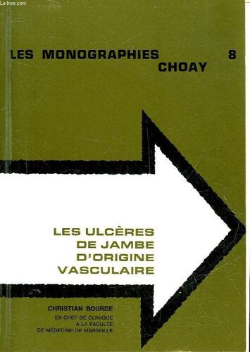 Les Monographies Choay - 8 - Les Ulceres De Jambe D'origine Vasculaire