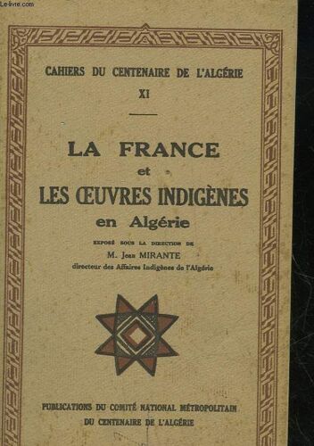 Cahiers Du Centenaire De L'algerie - 11 - La France Et Les Oeuvres Indigenes En Algerie
