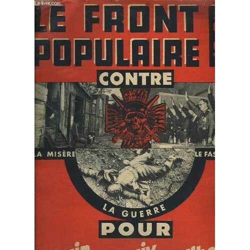 Le Front Populaire Contre La Misere, Le Facisme, La Guerre, Pour Le Pain, La Paix, La Liberte