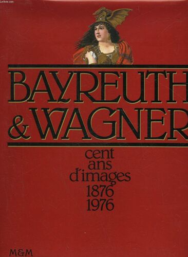 Bayreuth & Wagner Cent Ans D'images 1876-1976