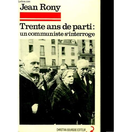 Trente Ans De Parti - Un Communiste S'interroge