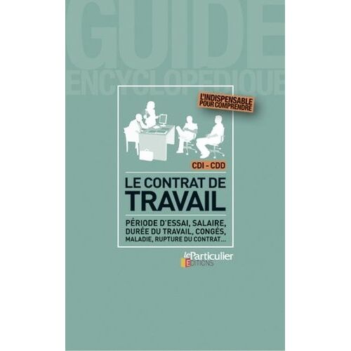 Le Contrat De Travail - Période D'essai, Salaire, Durée De Travail, Congés, Maladie, Rupture Du Contrat