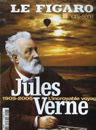 Le Figaro - Hors Serie - Jules Verne - 1905 - 2005 L'incroyable Voyage