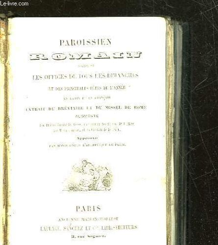 Paroissien Romain Contenant Les Offices De Tous Les Dimanches Et Des Principales Fetes De L'annee En Latin Et En Francais Extrait Du Breviaire Et Du Missel De Rome