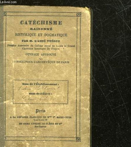 Catechisme Raisonne Historique Et Dogmatique A L'usage Des Colleges, Institutions Des Deux Sexes Et Paroisses