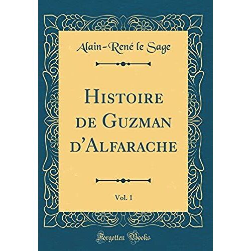 Histoire De Guzman D'alfarache, Vol. 1 (Classic Reprint)