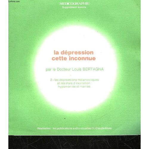 Medicographie - Supplement Sonore - La Depression Cette Inconnue - 2 - Les Depressions Melancoliques Et Les Etats D'exaltation : Hypomanies Et Manies