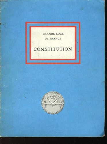 A La Gloire Du Grand Architecte De L'univers Grande Loge De France - Francs-Macons Anciens Et Acceptes - Constitution