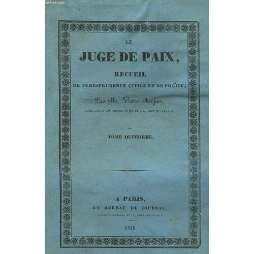 Le Juge De Paix - Recueil De Jurisprudence Civile Et De Police - Tome 15