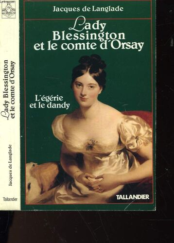Lady Blessington Et Le Comte D'orsay - L'égérie Et Le Dandy