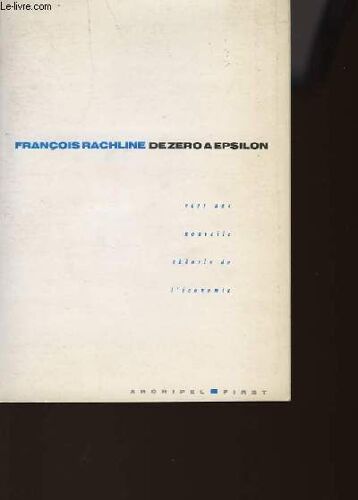 De Zero A Epsilon - Vers Une Nouvelle Theorie De L'economie