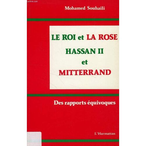 Le Roi Et La Rose - Hassan 2 Et Mitterand