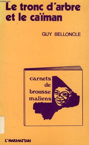 Le Tronc D'arbre Et Le Caïman - Carnets De Brousse Maliens, 1975-1979