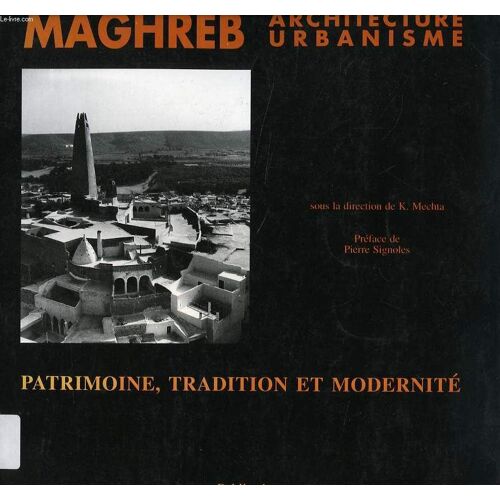 Maghreb, Architecture Et Urbanisme - Patrimoine, Tradition Et Modernité, - Colloque, Grenoble, 8-10 Novembre 1989