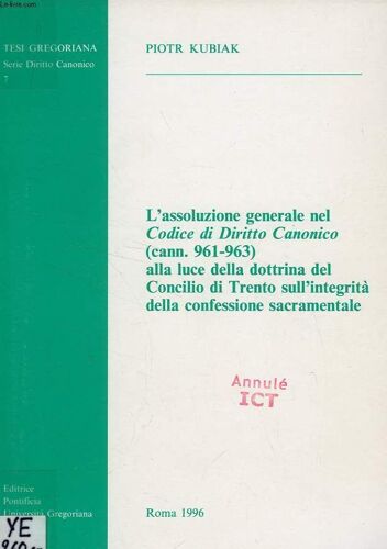 L'assoluzione Generale Del Codice Di Diritto Canonico (Cann. 961-963) Alla Luce Della Dottrina Del Concilio Di Trento Sull'integrita Della Confessione Sacramentale