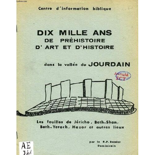Dix Mille Ans De Prehistoire, D'art Et D'histoire Dans La Vallee Du Jourdain