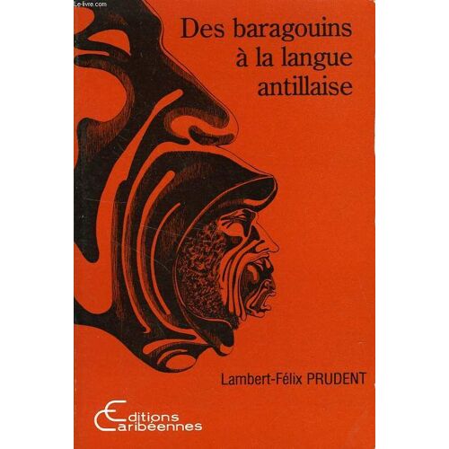 Des Baragouins À La Langue Antillaise - Analyse Historique Et Sociolinguistique Du Discours Sur Le Créole
