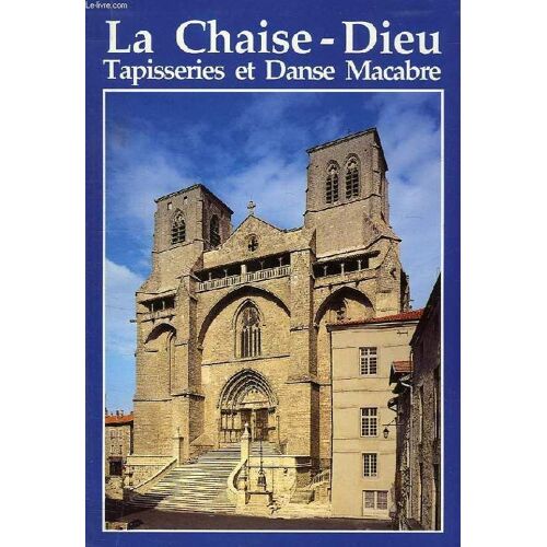 La Chaise Dieu - Tapisseries Et Danses Macabres
