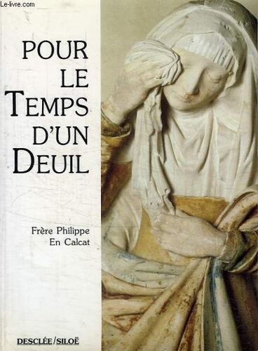 Pour Le Temps D'un Deuil - Prières, Méditations, Parole De Dieu, Langage Des Hommes