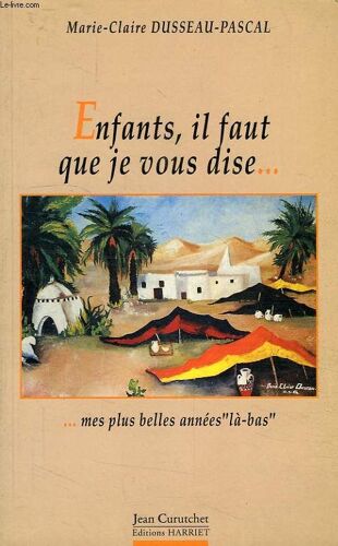 Enfants, Il Faut Que Je Vous Dise - Mes Plus Belles Années Là-Bas