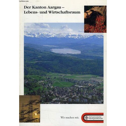 Der Kanton Aargau, Lebens, Und Wirtschaftsraum
