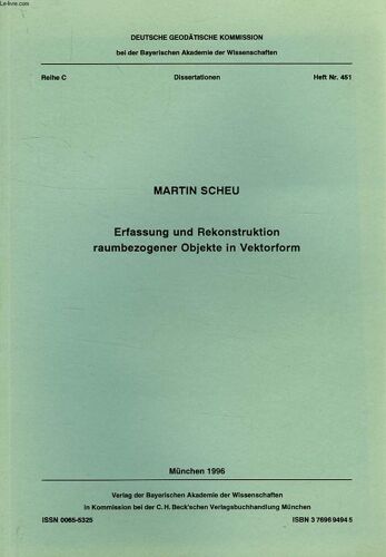 Deutsche Geodatische Kommission, Reihe C, Dissertationen, Heft Nr. 451, Erfassung Und Rekonstruktion Raumbezogener Objekte In Vektorform