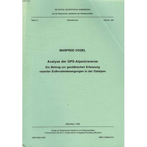 Deutsche Geodatische Kommission, Reihe C, Dissertationen, Heft Nr. 436, Analyse Der Gps-Alpentraverse, Ein Beitrag Zur Geodatischen Erfassung Rezenter Erdkrustenbewegungen In Der Ostalpen