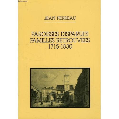 Paroisses Disparues, Familles Retrouvées - 1715-1830