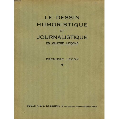 Le Dessin Humoristique Et Journalistique En Quatre Lecons, 1re, 2e, 3e, 4e Lecons (Complet)