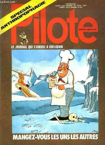 Pilote N° 702 - Special Anthrtopophagie : Mangez-Vous Les Uns Les Autres - Le Journal Qui S'amuse A Reflechir