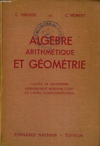 Algebre, Arithmetique Et Geometrie. Classe De Quatrieme, Enseignement Moderne Court Et Cours Complementaires. Programmes 1947. 14e Edition