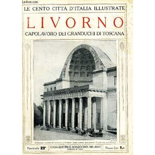 Le Cento Citta D'italia Illustrate - Livorno, Capolavoro Dei Granduchi Di Toscana
