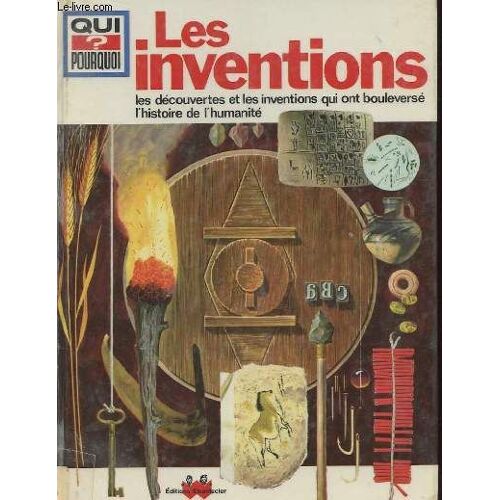 Qui ? Pourquoi - Les Inventions - Les Découvertes Et Les Inventions Qui Sont Boulversé L'histoire De L'humanité