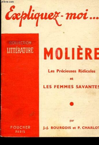 Expliquez Moi ... Moliere Les Precieuses Ridicules Et Les Femmes Savantes