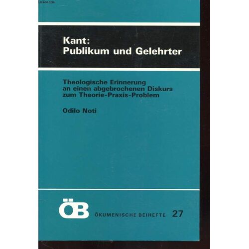 Kant : Publikum Und Gelehrter - Theologische Erinnerung An Einen Abgebrochenen Diskurs Zum Theorie-Praxis-Problem