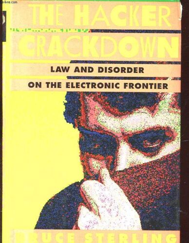 The Hacker Crackdown - Law And Disorder On The Electronic Frontier
