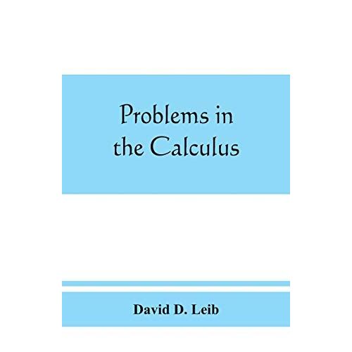 Problems In The Calculus, With Formulas And Suggestions