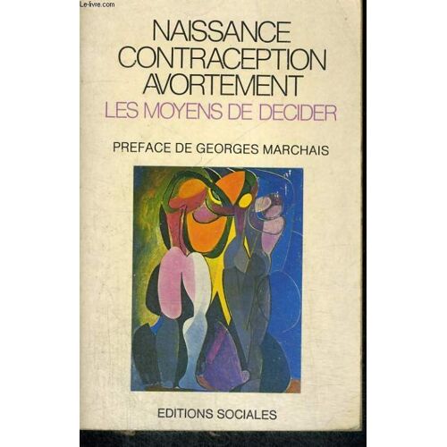 Naissance Contraception Avortement. Les Moyens De Décider. Préface De Georges Marchais