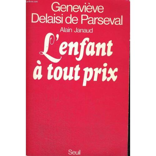 L'enfant À Tout Prix - Essai Sur La Médicalisation Du Lien De Filiation