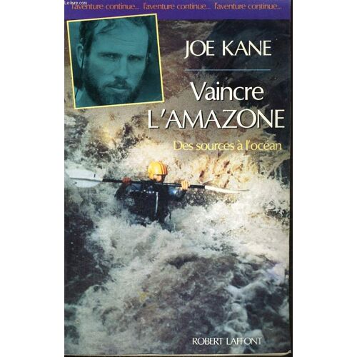 Vaincre L'amazone - Des Sources À L'océan
