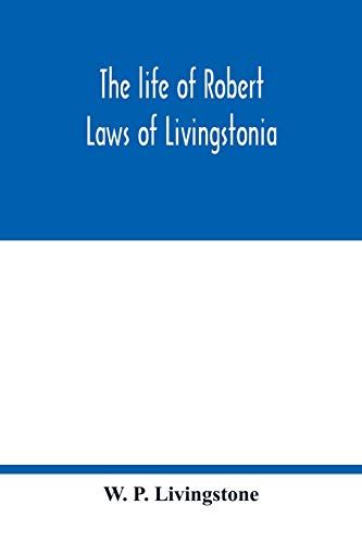 The Life Of Robert Laws Of Livingstonia; A Narrative Of Missionary Adventure And Achievement