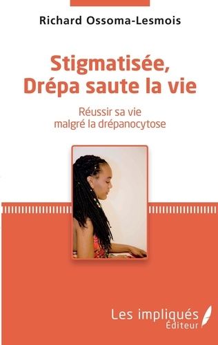 Stigmatisée, Drépa Saute La Vie - Réussir Sa Vie Malgré La Drépanocytose