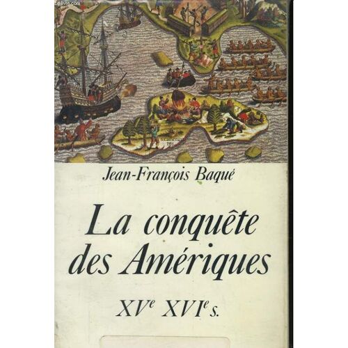 La Conquête Des Amériques - Xve-Xvie Siècles