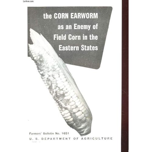 The Corn Earworm As An Enemy Of Field Corn In The Eastern States Farmer Bulletin N°1651